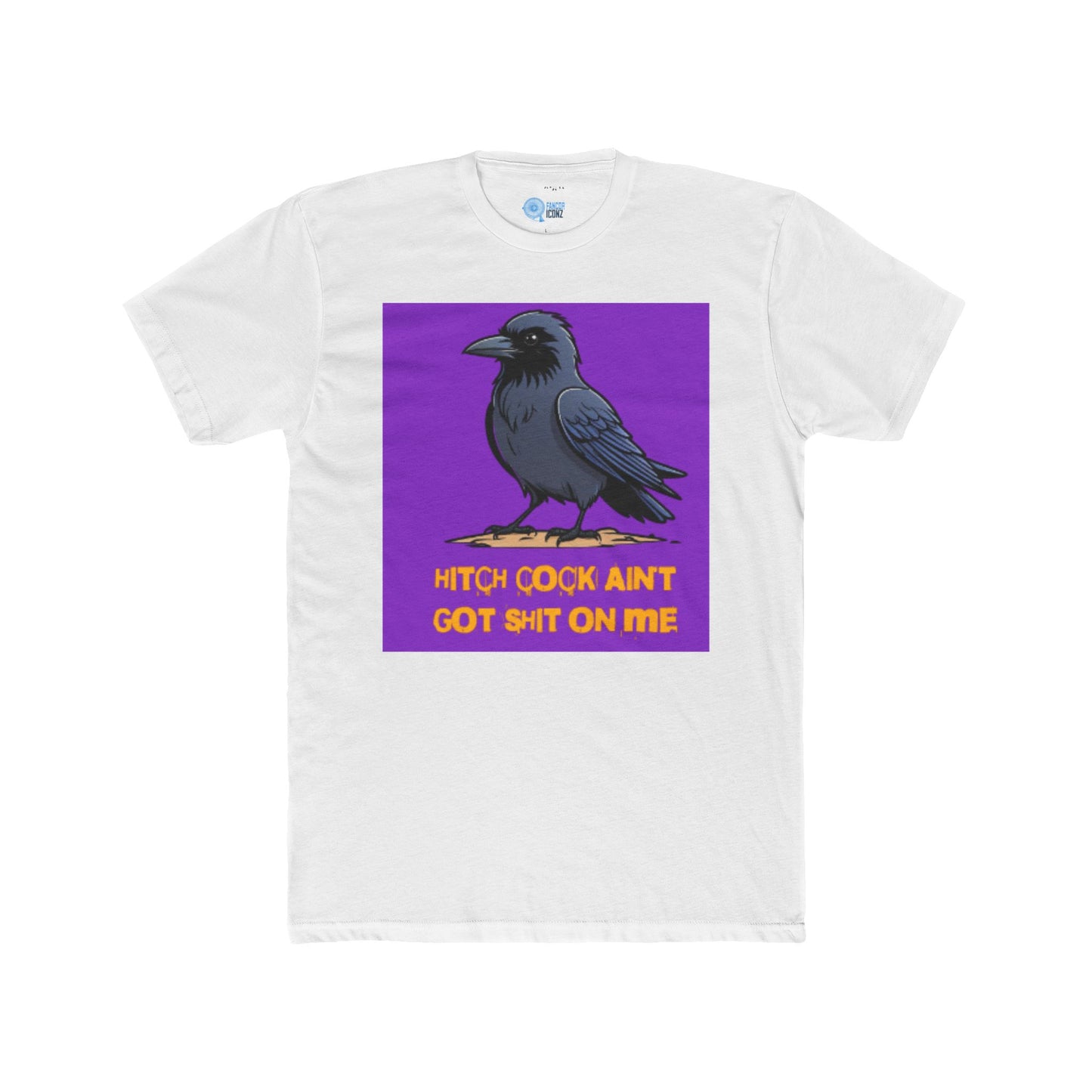 HITCH COCK AIN'T GOT SHIT ON ME