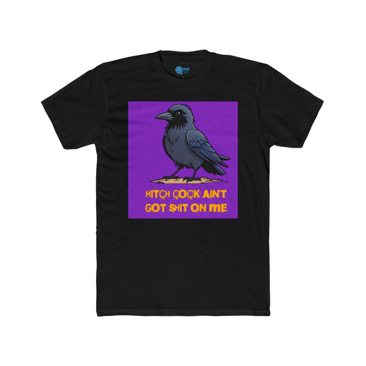 HITCH COCK AIN'T GOT SHIT ON ME