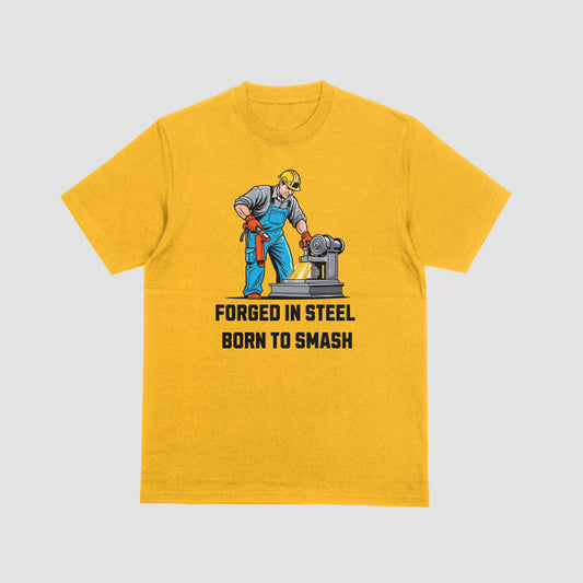 FORGED IN STEEL BORN TO SMASH