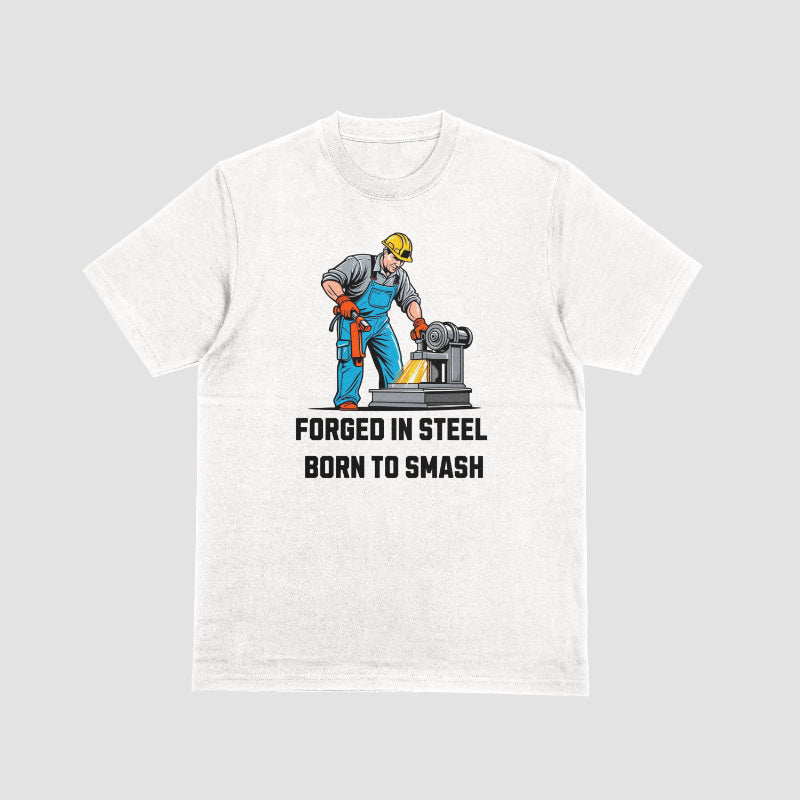 FORGED IN STEEL BORN TO SMASH